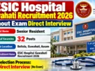 ESIC Hospital Guwahati Recruitment 2026 without Exam Direct Interview